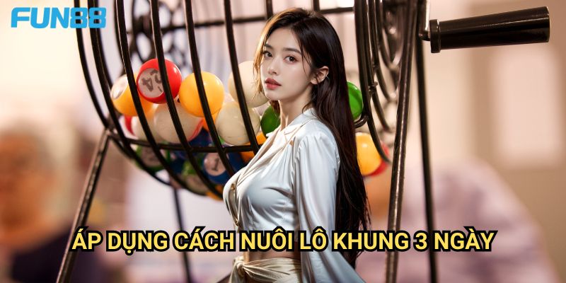 Cách nuôi lô khung 3 ngày Fun88: Chiến Thuật Nuôi Lô Hiệu Quả 3 Áp Dụng Cách Nuôi Lô Khung 3 Ngày
