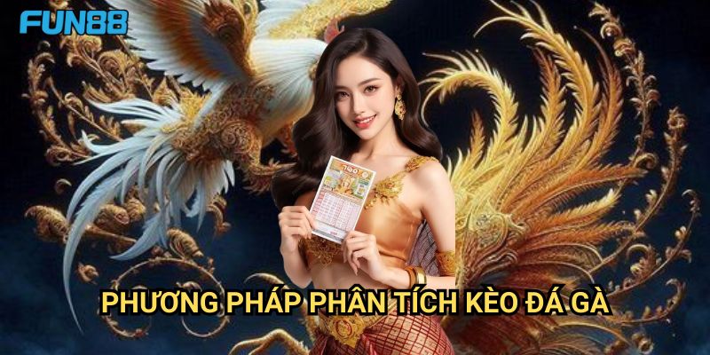 Bí quyết soi kèo đá gà từ cao thủ Fun88: Nghệ Thuật Nhận Định Chuyên Nghiệp 2 Phương Pháp Phân Tích Kèo Đá Gà